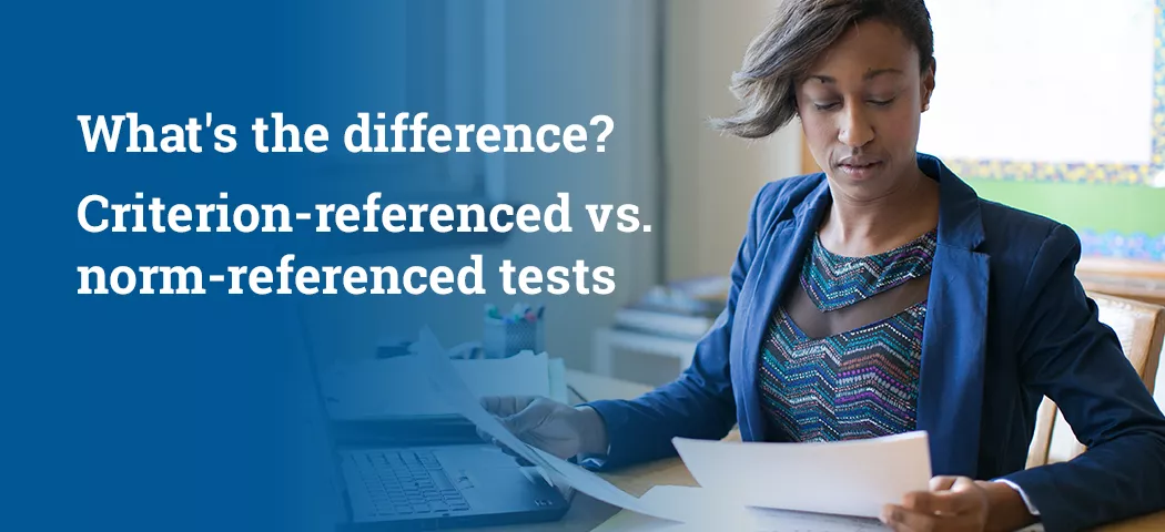Feaured image for the post: What’s the difference? Criterion-referenced tests vs. norm-referenced tests