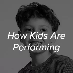 <em>How Kids Are Performing</em>
