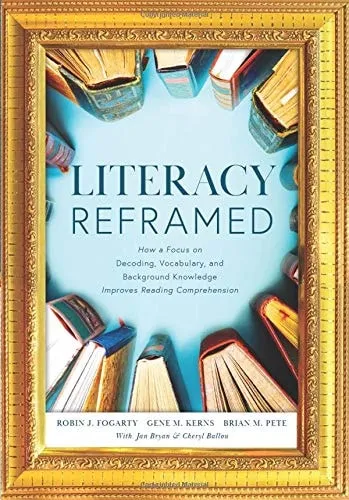 Cover of Literacy Reframed: How a Focus on Decoding, Vocabulary, and Background Knowledge Improves Reading Comprehension